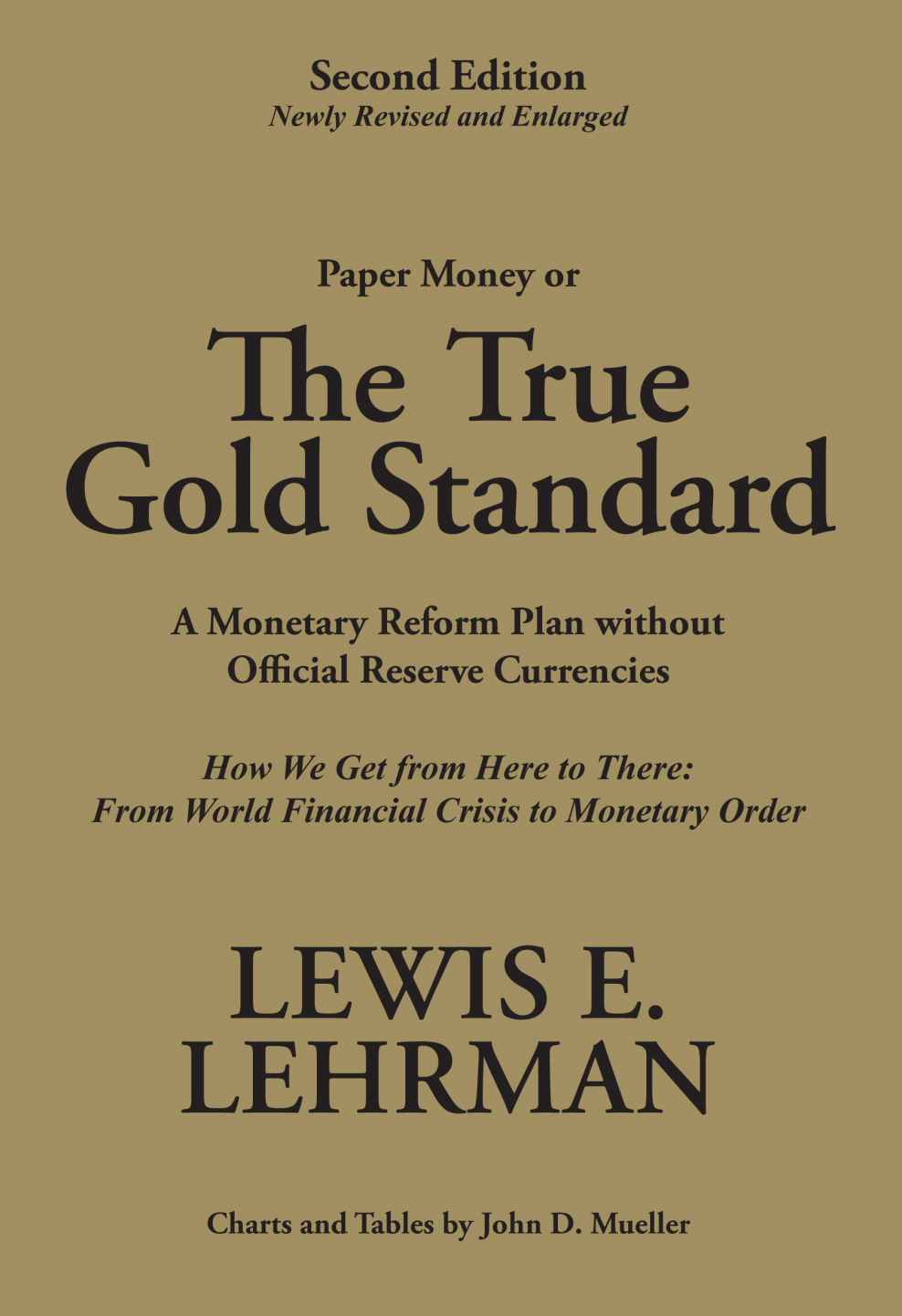 The True Gold Standard - A Monetary Reform Plan without Official Reserve Currencies (Second Edition - Newly Revised and Enlarged)