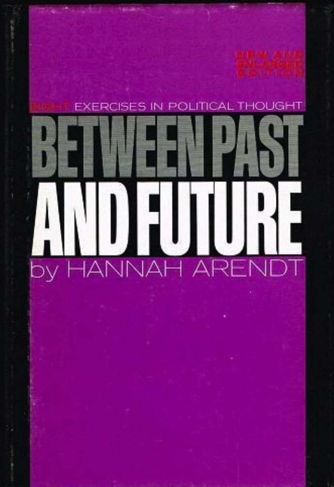 Between Past and Future: Eight Exercises in Political Thought