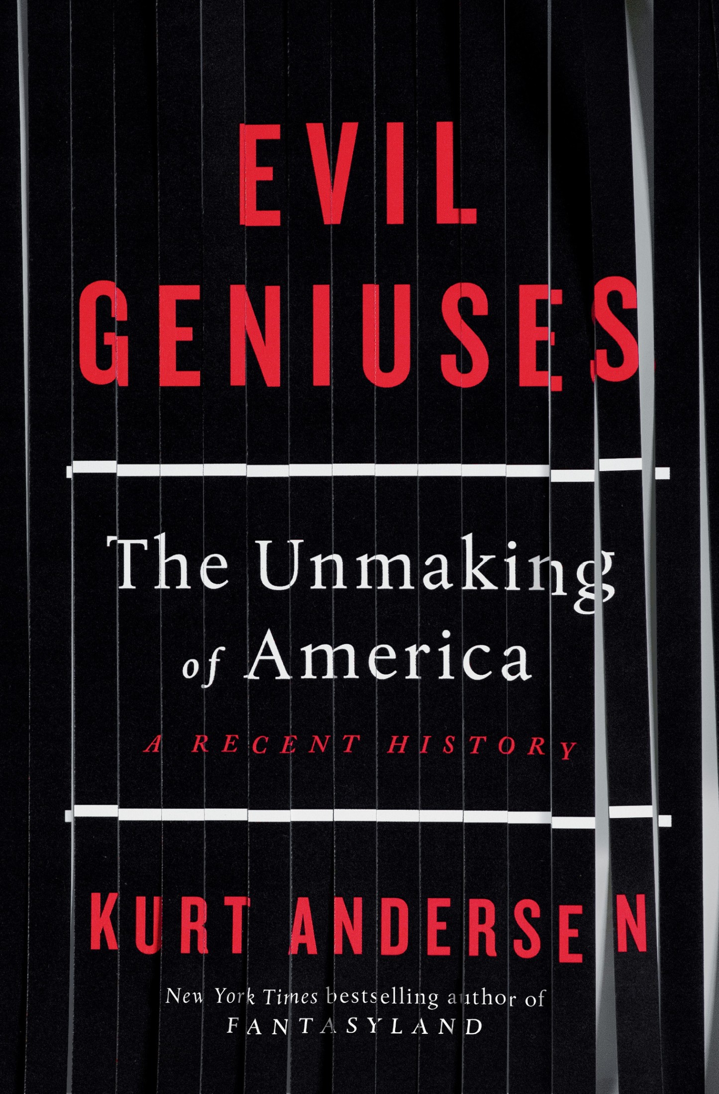 Evil Geniuses: The Unmaking of America: A Recent History: The Unmaking of America: A Recent History