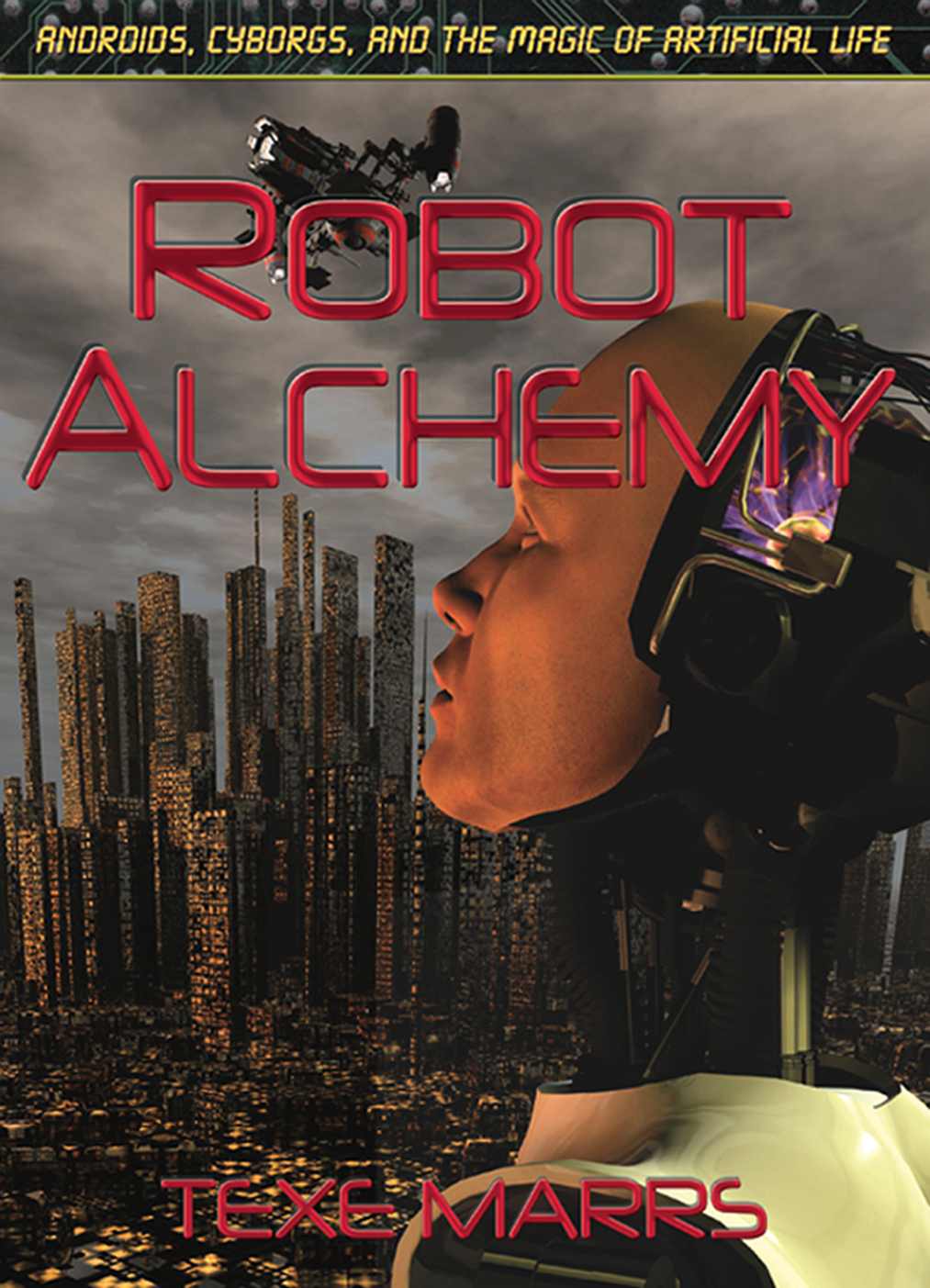 Robot Alchemy—Androids, Cyborgs, and the Magic of Artificial Life